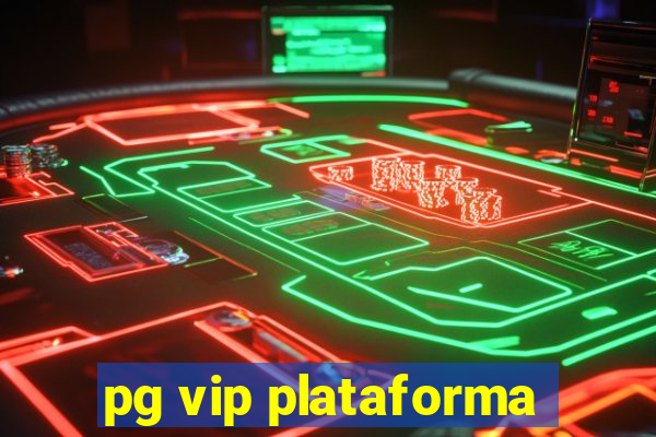 pg vip plataforma